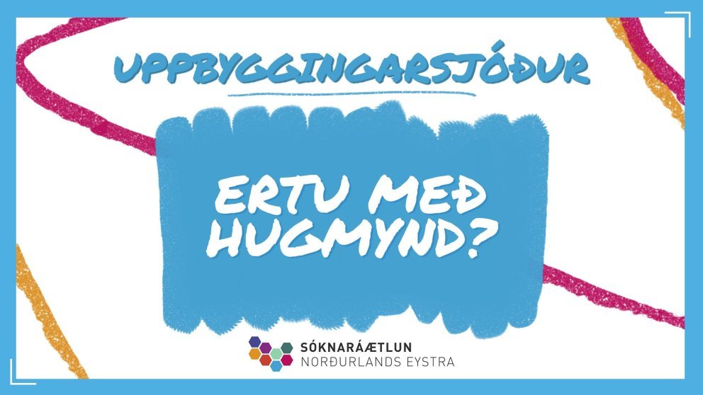 Opið er fyrir umsóknir í uppbyggingarsjóð Norðurlands Eystra - Ráðgjafar á ferð